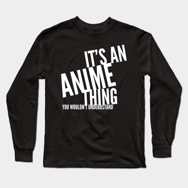 It's an Anime Thing, you wouldn't understand Long Sleeve T-Shirt by PersianFMts